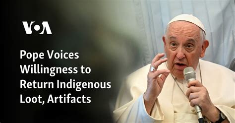 Pope voices willingness to return Indigenous loot, artifacts